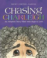 Chasing Charleigh: An Adoption Story Filled With Hope and Love 1946932116 Book Cover