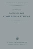 Dynamics of Close Binary Systems 9400997825 Book Cover