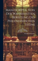 Manuscripta, Von Der Wahrhafften Bereitung Des Philosophischen Steins 1019424168 Book Cover