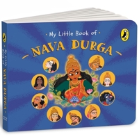 My Little Book of Nava Durga: Celebrate the Nine Forms of Goddess Durga This Navratri | Full-coloured, Illustrated Board Books on Hindu Mythology | Indian Gods & Goddesses for Kids | Age 3+ 0143470647 Book Cover