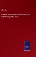 A Manual of the Whole Scripture History and of the History of the Jews 3375160348 Book Cover