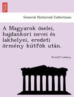 A Magyarok öselei, hajdankori nevei és lakhelyei, eredeti örmény kútfök után. 124901624X Book Cover
