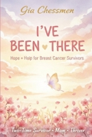 I've Been There: Hope + Practical Support for Breast Cancer Survivors B0GPR9PLJD Book Cover