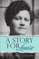 A Story for Louise 1483468526 Book Cover