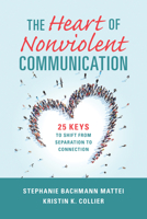 The Heart of Nonviolent Communication: 25 Keys to Shift From Separation to Connection 1934336424 Book Cover