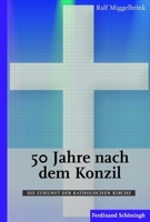 50 Jahre Nach Dem Konzil: Die Zukunft Der Katholischen Kirche 3506772155 Book Cover