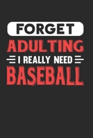 Forget Adulting I Really Need Baseball: Blank Lined Journal Notebook for Baseball Lovers 167290577X Book Cover