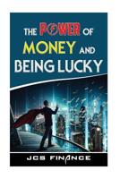 The Power Of Money And Being Lucky 1976436923 Book Cover
