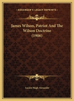 James Wilson, patriot, and the Wilson doctrine. 1240130716 Book Cover