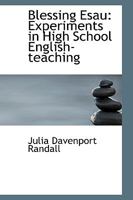 Blessing Esau: Experiments in High School English Teaching 1022099361 Book Cover
