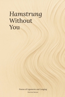 Hamstrung Without You | Poems of Ligaments and Longing B0FQ2RXS6Z Book Cover