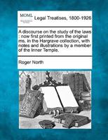 A Discourse on the Study of the Laws: Now First Printed from the Original Ms. in the Hargrave Collection, with Notes and Illustrations by a Member o 1175844020 Book Cover