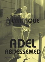 Adel Abdessemed: A L'attaque 3905770458 Book Cover