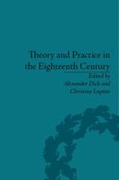 Theory and Practice in the Eighteenth Century: Writing Between Philosophy and Literature 113866362X Book Cover