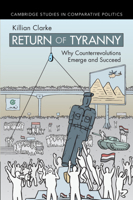 Return of Tyranny: Why Counterrevolutions Emerge and Succeed 1009646877 Book Cover