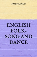 English Folk-Song and Dance (Classic Reprint) 9354840957 Book Cover