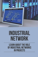Industrial Network: Learn About The Role Of Industrial Networks In Projects: Contents Of Industrial Network Case Study B0997Z2G2X Book Cover