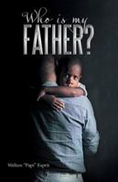Who Is My Father? 1489706283 Book Cover