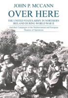Over Here: The United States Army in Northern Ireland During World War II 1918922004 Book Cover