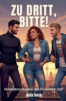 Zu dritt, bitte! Ein humorvoller Roman über polyamoröse Liebe (German Edition) B0FH7QPDF3 Book Cover