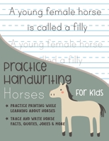 Practice Handwriting Horses for Kids: Practice printing while learning about horses Trace and Write Horse facts, quotes, jokes & More B08NRZ8Z1J Book Cover