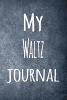 My Waltz Journal: The perfect way to record your hobby - 6x9 119 page lined journal! 1695949048 Book Cover