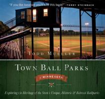 Town Ball Parks of Minnesota: Exploring the Heritage of the State's Unique, Historic and Most Beloved Ballparks 069270714X Book Cover