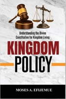 Kingdom Policy: Understanding the Divine Constitution for Kingdom Living B0F89LSYB7 Book Cover