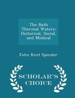 The Bath Thermal Waters: Historical, Social, and Medical 1141068885 Book Cover