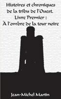 Histoires et Chroniques de la tribu de l'Ouest: Livre premier: L'Ombre de la Tour Noire 2322163740 Book Cover
