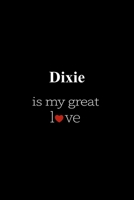 Dixie: is my great love , Personalized Name Journal Writing Notebook , 6x9 120 Pages , best gift for valentine's day for Dixie women , girl 1659712432 Book Cover