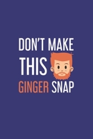 Don't make this Ginger snap: Freckles I Ginger I Red Hair I Beard I Fun Quote I Red Head 1671639162 Book Cover