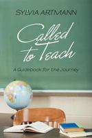 Called to Teach: A Guidebook for the Journey 1462400728 Book Cover