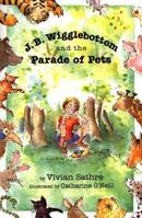 J. B. Wigglebottom And The Parade Of Pets 148142159X Book Cover