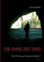 Die ohne Zeit sind | Band 1: Das Chiemgau-Fragment 3741227943 Book Cover