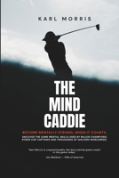 The Mind Caddie: Become Mentally Strong, When It Counts. B0H2QWMB4X Book Cover
