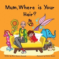Mum, Where is Your Hair?: A fun rhyming story which reveals a curious child's search for their mother's hair, to help remove children's confusion about hair loss 0473477777 Book Cover