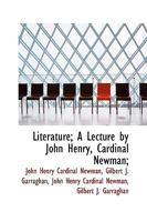 Literature; A Lecture by John Henry, Cardinal Newman; 1115906305 Book Cover