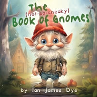 The (not-so-sneaky) Book of Gnomes B0CT6CSPBG Book Cover