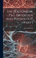 The Peritoneum. Pt. 1. Histology And Physiology, Part 1 1022393979 Book Cover