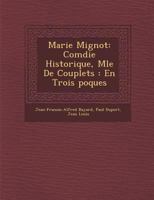 Marie Mignot, comédie historique, mêlée de couplets, en trois époques 2329639481 Book Cover