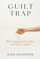 The Guilt Trap: Why Saying No Feels Bad and How to Stop It 9377782252 Book Cover