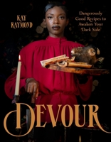 Devour: Dangerously Good Recipes to Awaken Your Dark Side B0G5H9PZ8C Book Cover