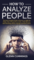 How to Analyze People: The Most Complete Guide to Discover on Sight the Hidden Side of People Personality. A Ride Between Dark Psychology, Body Language and Mind Control 1801136939 Book Cover