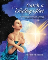 Catch a Falling Star: A Guided Journal for Single Moms Who Want to Live Life, Love, and Parent Successfully B0CH2F2KSJ Book Cover