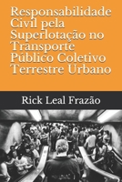 Responsabilidade Civil pela Superlotação no Transporte Público Coletivo Terrestre Urbano B08CG2QN5V Book Cover