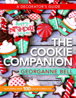 Cookie Companion: A Decorator's Guide 1462136087 Book Cover
