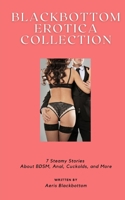 Blackbottom Erotica Collection: 7 Steamy Stories About BDSM, Anal, Cuckolds, and More B099YKK2S7 Book Cover
