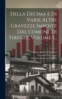 Della Decima E Di Varie Altre Gravezze Imposte Dal Comune Di Firenze, Volume 1... - Primary Source Edition 1022609416 Book Cover