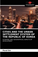 CITIES AND THE URBAN SETTLEMENT SYSTEM OF THE REPUBLIC OF KOREA: ECONOMIC AND GEOGRAPHICAL ASPECTS OF DEVELOPMENT 6203487414 Book Cover